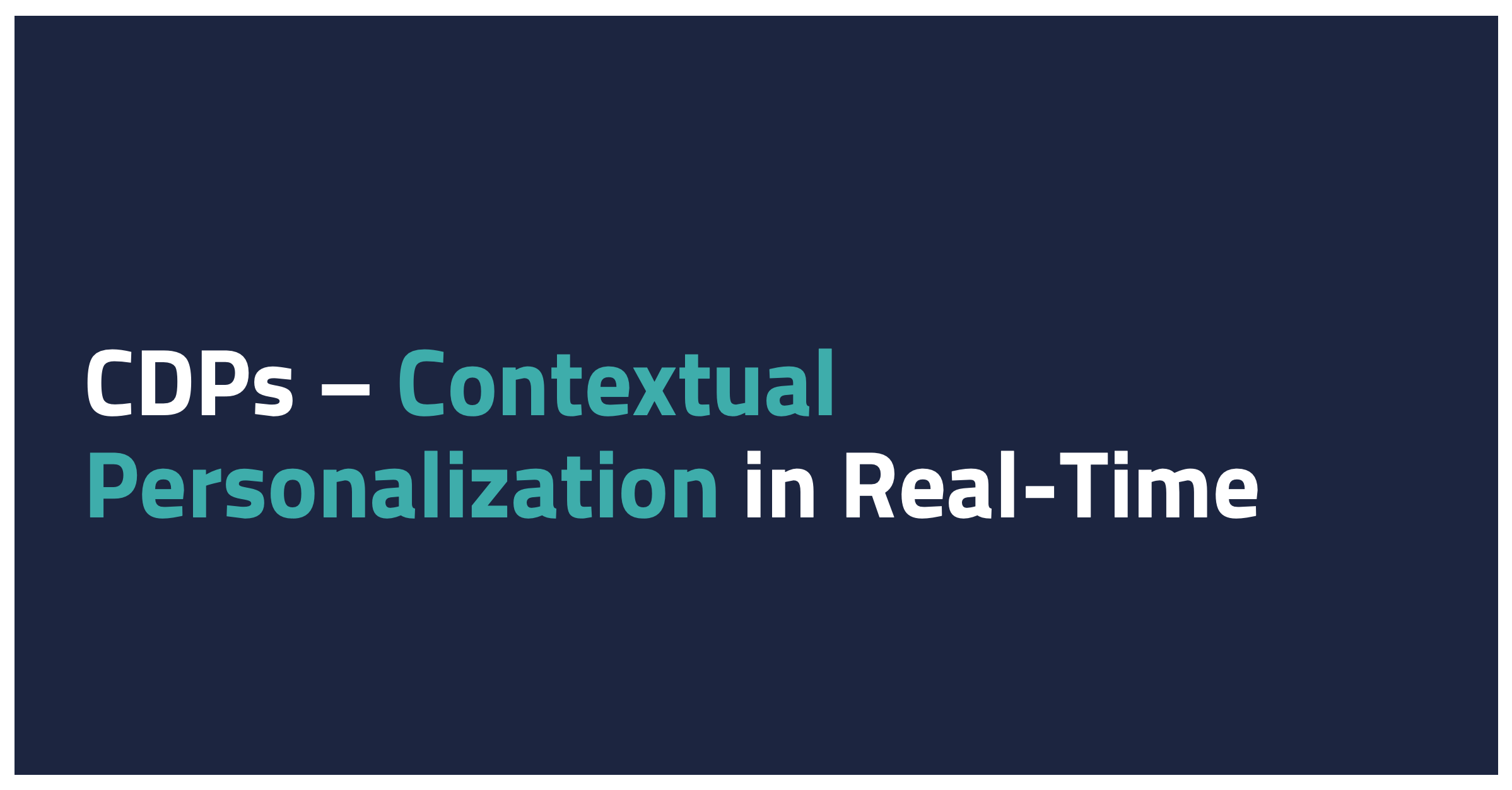 CDPs – Contextual Personalization in Real-Time