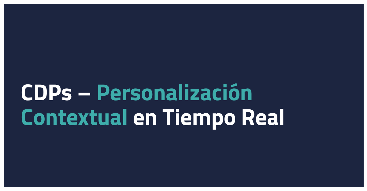 CDPs - personalización contextual en tiempo real